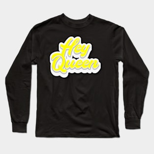 Hey Queen Long Sleeve T-Shirt